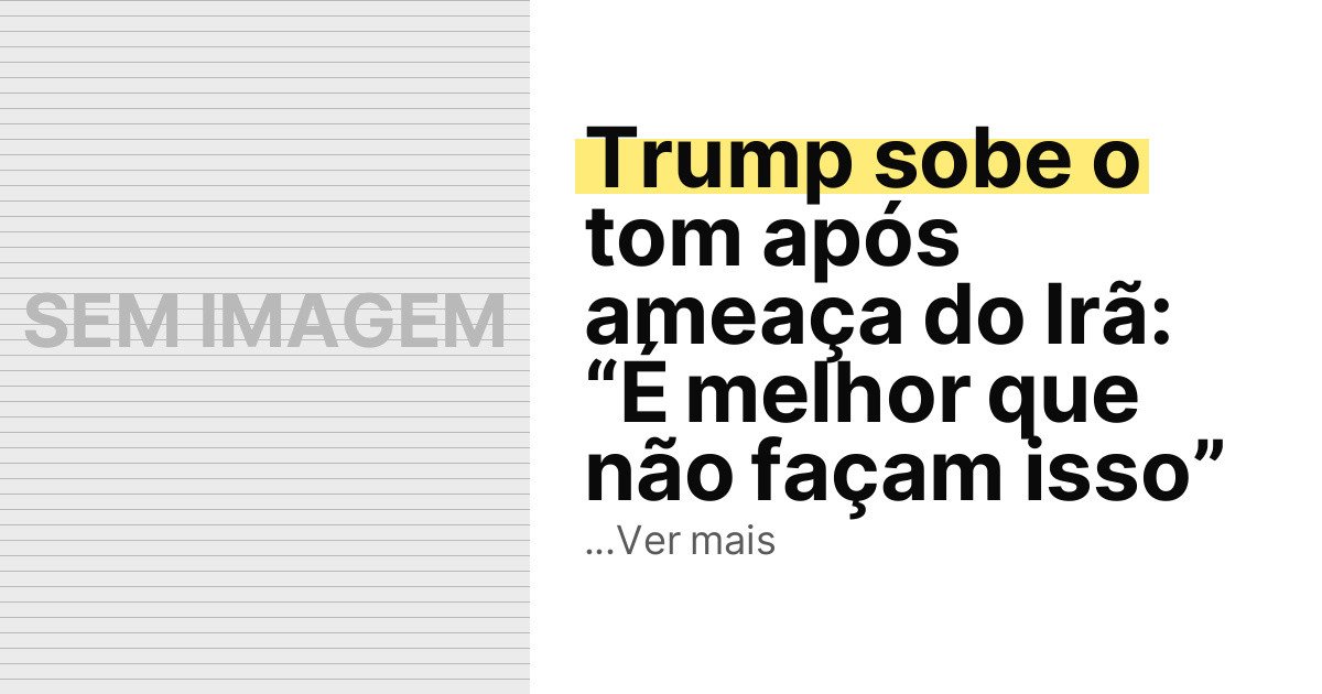 Trump sobe o tom após ameaça do Irã: “É melhor que não façam isso” imagem principal