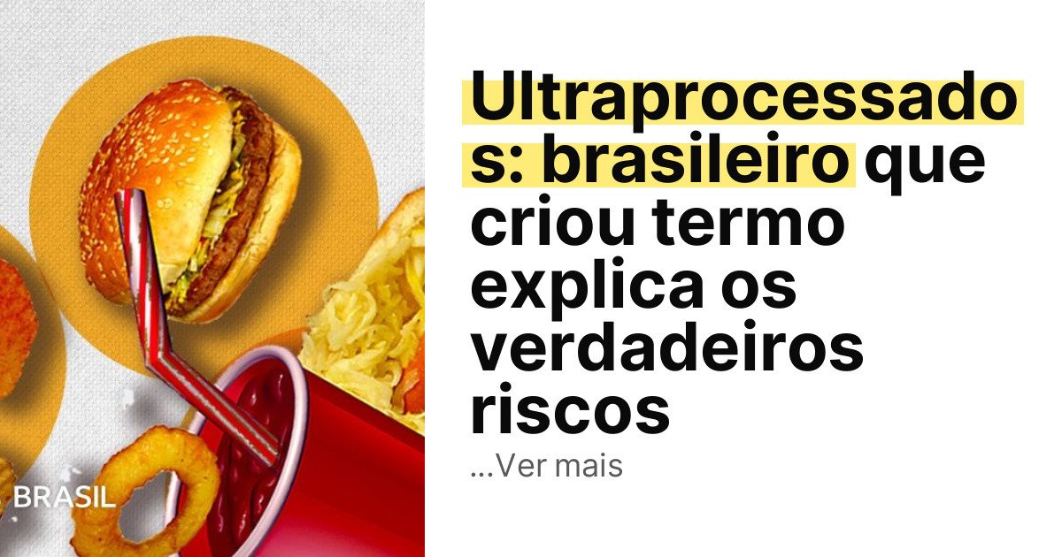 Ultraprocessados: brasileiro que criou termo explica os verdadeiros riscos imagem principal