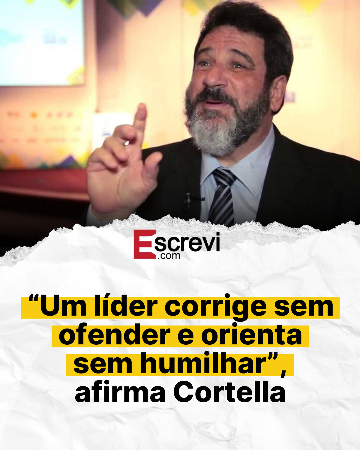 “Um líder corrige sem ofender e orienta sem humilhar”, afirma Cortella card branco