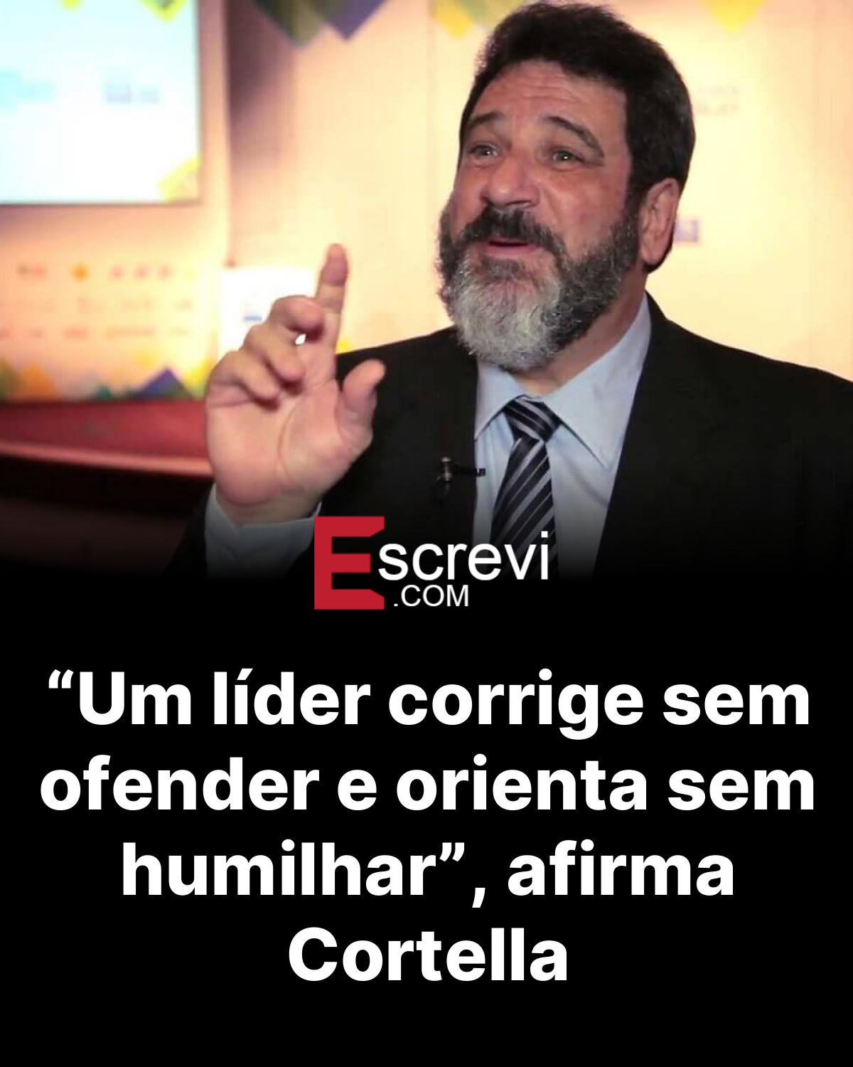 “Um líder corrige sem ofender e orienta sem humilhar”, afirma Cortella card preto