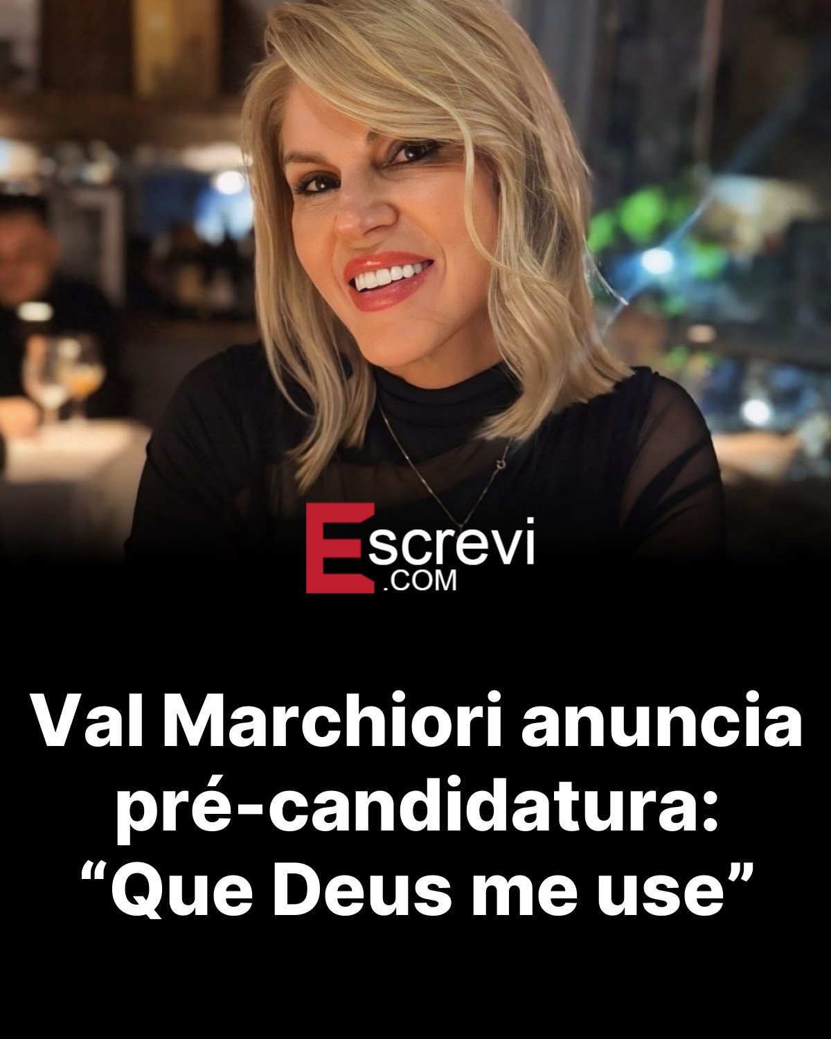 Val Marchiori anuncia pré-candidatura: “Que Deus me use” card preto