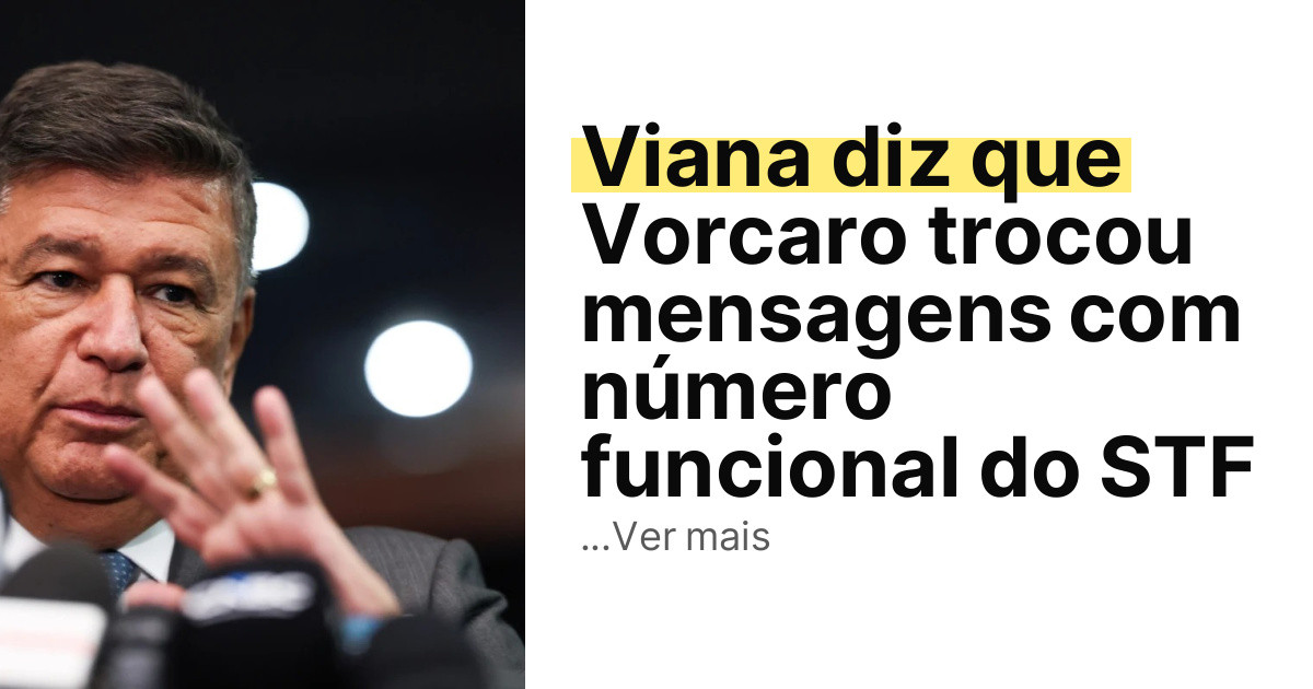Viana diz que Vorcaro trocou mensagens com número funcional do STF imagem principal