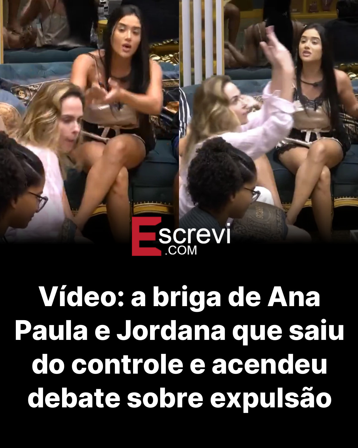 Vídeo: a briga de Ana Paula e Jordana que saiu do controle e acendeu debate sobre expulsão card preto