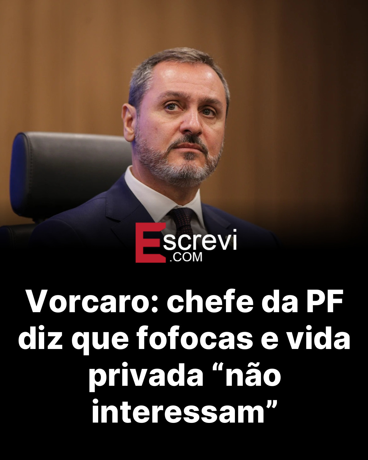 Vorcaro: chefe da PF diz que fofocas e vida privada “não interessam” card preto
