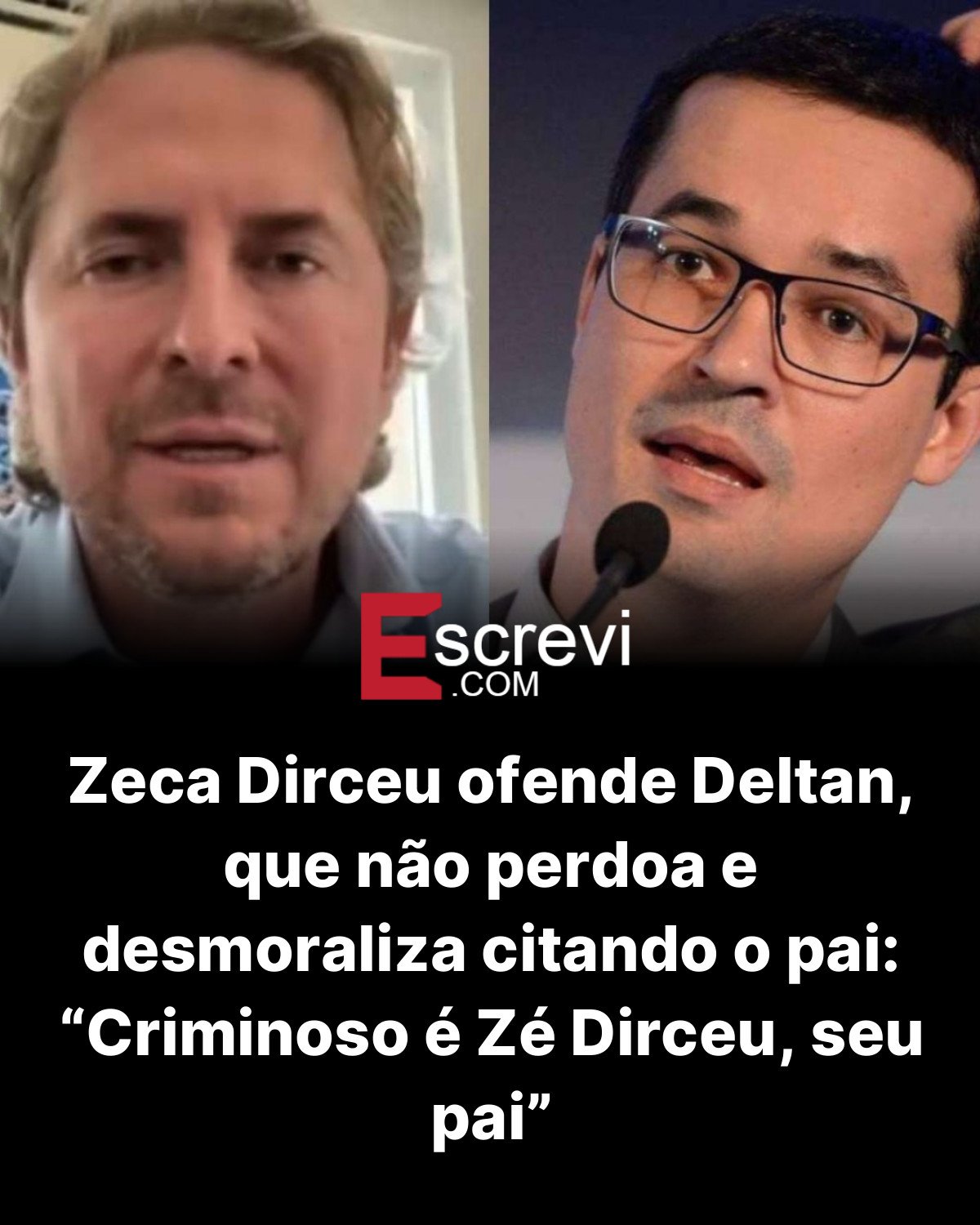 Zeca Dirceu ofende Deltan, que não perdoa e desmoraliza citando o pai: “Criminoso é Zé Dirceu, seu pai” card preto