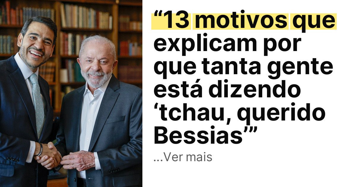 “13 motivos que explicam por que tanta gente está dizendo ‘tchau, querido Bessias’” imagem principal