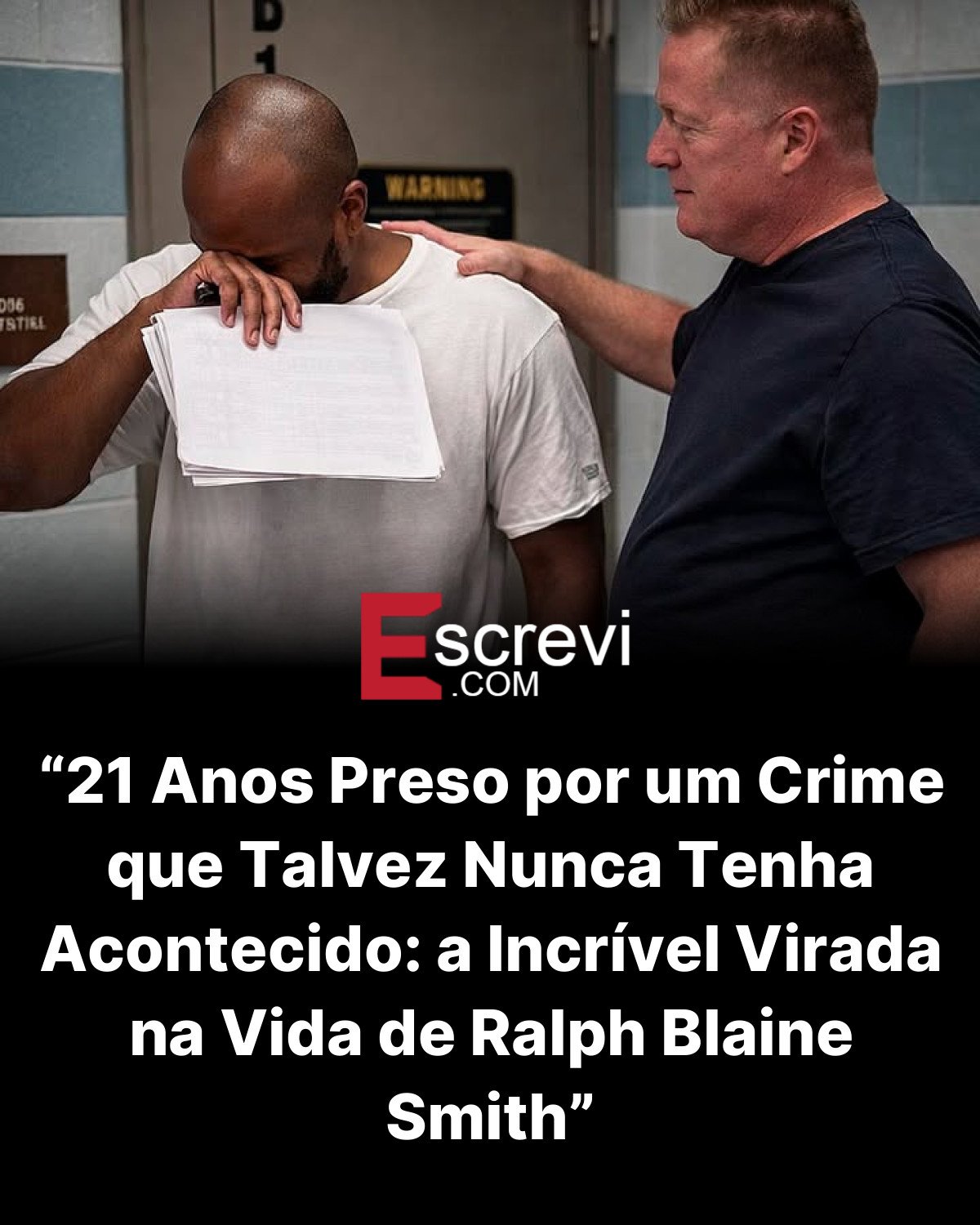 “21 Anos Preso por um Crime que Talvez Nunca Tenha Acontecido: a Incrível Virada na Vida de Ralph Blaine Smith” card preto