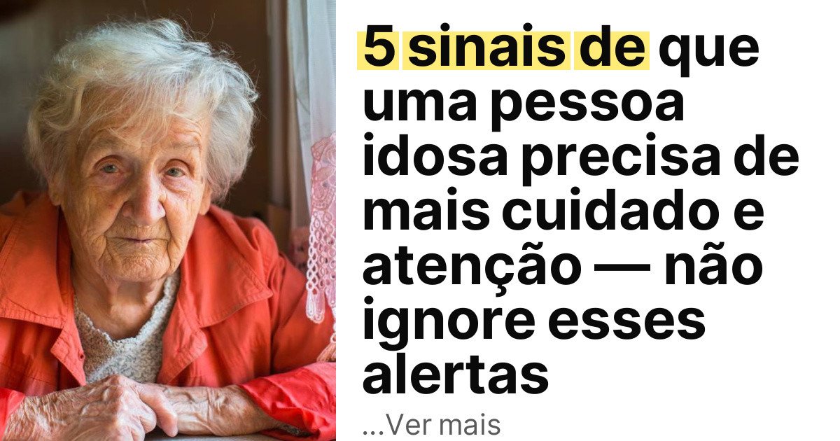 5 sinais de que uma pessoa idosa precisa de mais cuidado e atenção — não ignore esses alertas imagem principal