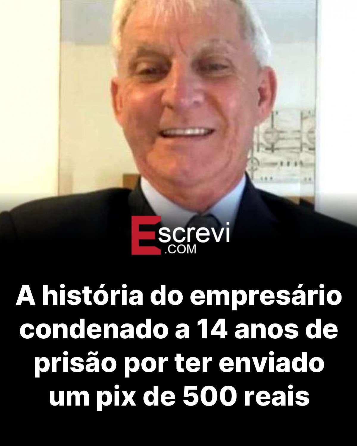 A história do empresário condenado a 14 anos de prisão por ter enviado um pix de 500 reais card preto