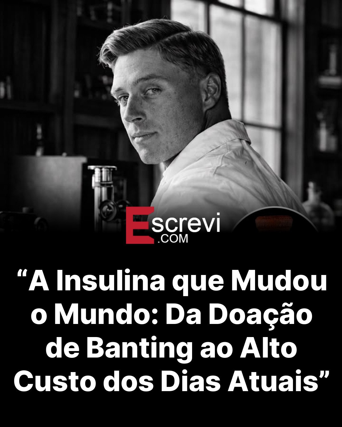 “A Insulina que Mudou o Mundo: Da Doação de Banting ao Alto Custo dos Dias Atuais” card preto