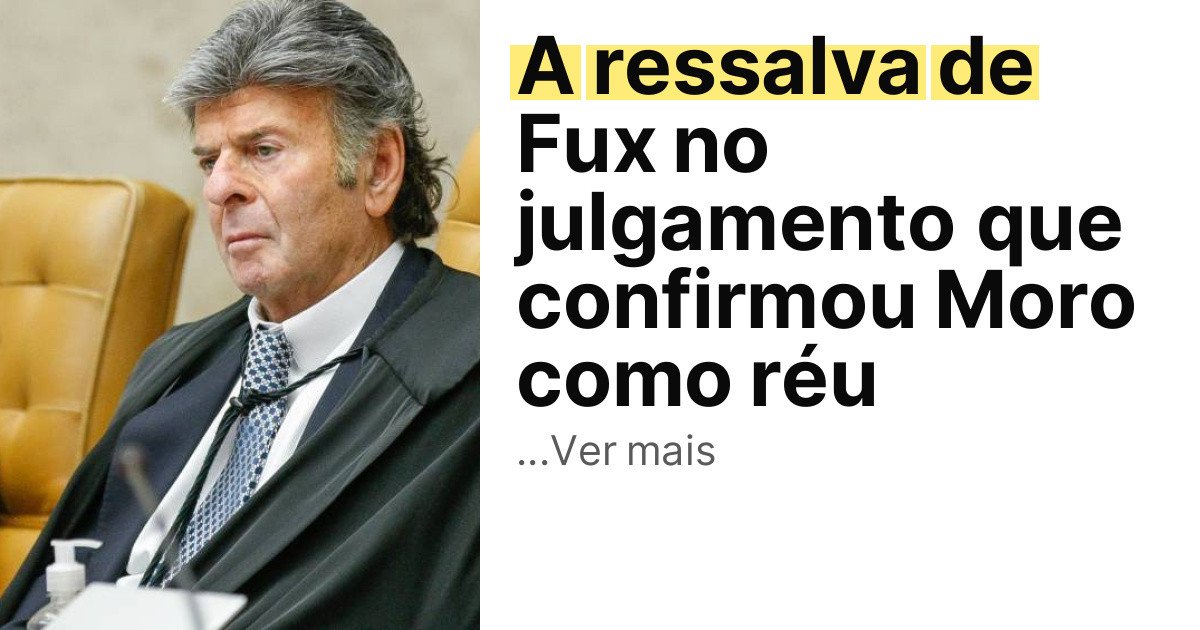 A ressalva de Fux no julgamento que confirmou Moro como réu imagem principal
