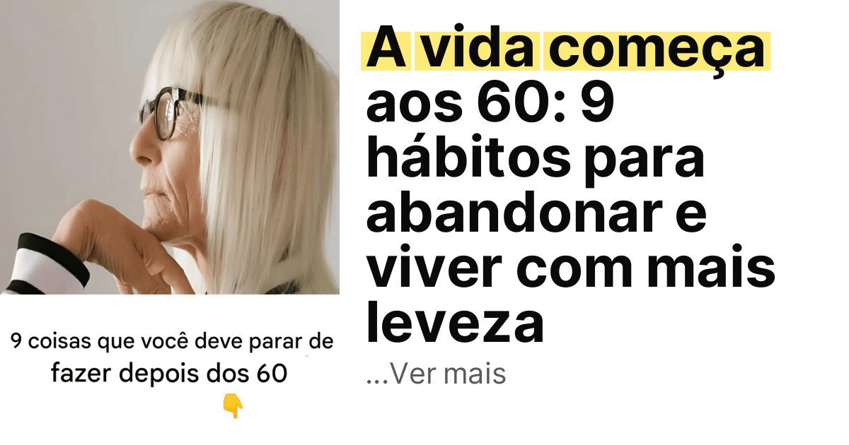A vida começa aos 60: 9 hábitos para abandonar e viver com mais leveza imagem principal