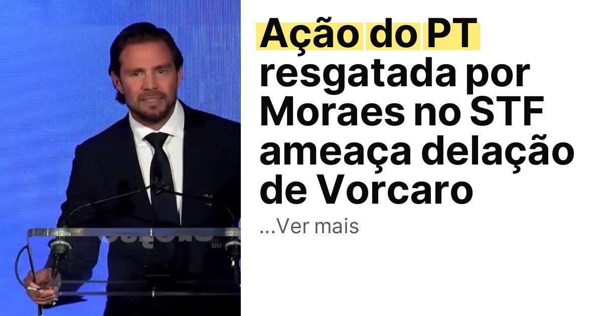 Ação do PT resgatada por Moraes no STF ameaça delação de Vorcaro imagem principal