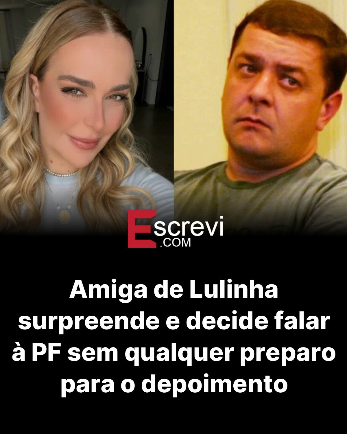 Amiga de Lulinha surpreende e decide falar à PF sem qualquer preparo para o depoimento card preto