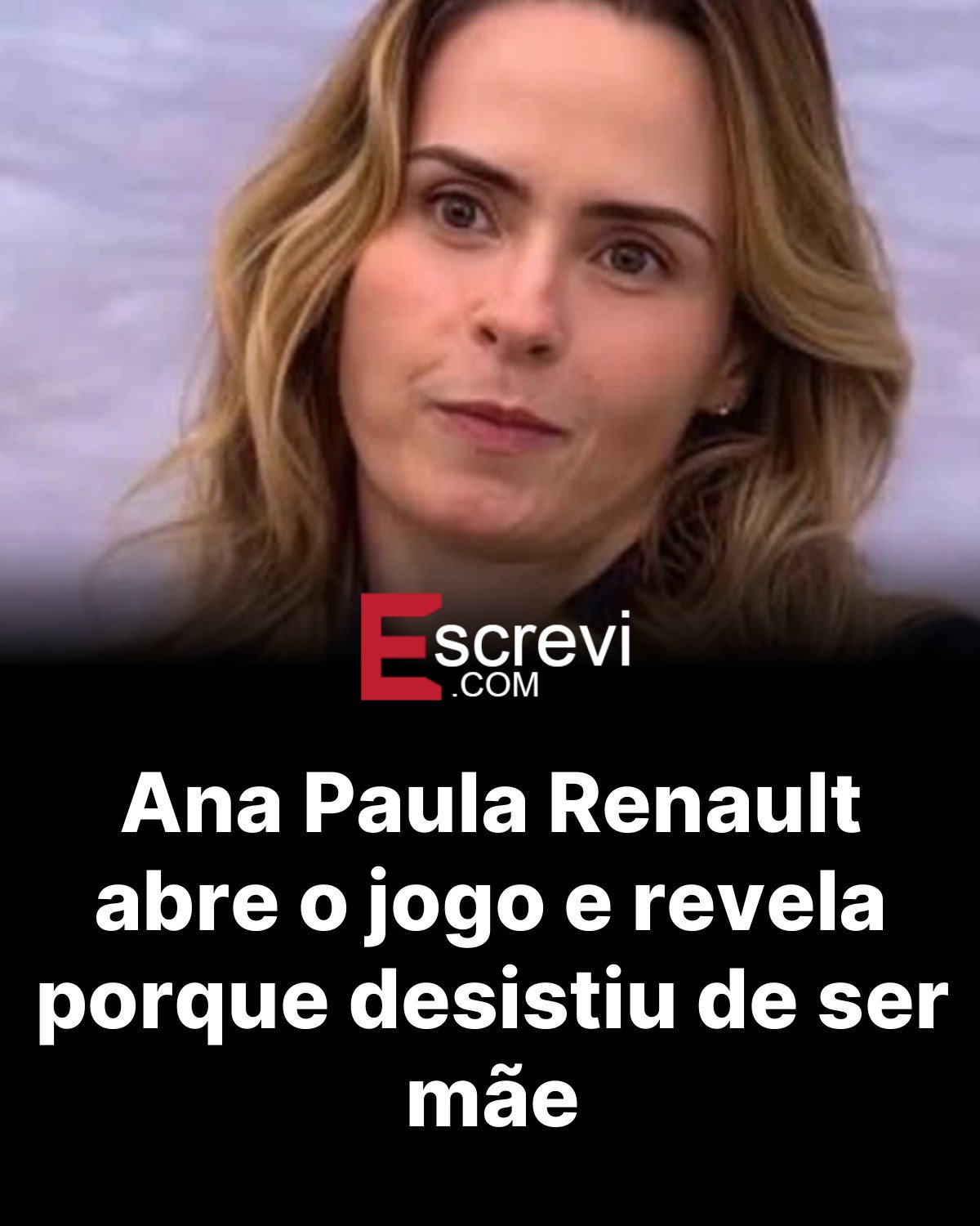 Ana Paula Renault abre o jogo e revela porque desistiu de ser mãe card preto