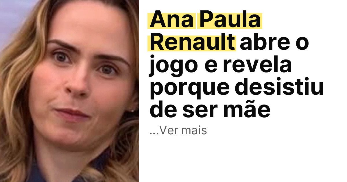 Ana Paula Renault abre o jogo e revela porque desistiu de ser mãe imagem principal