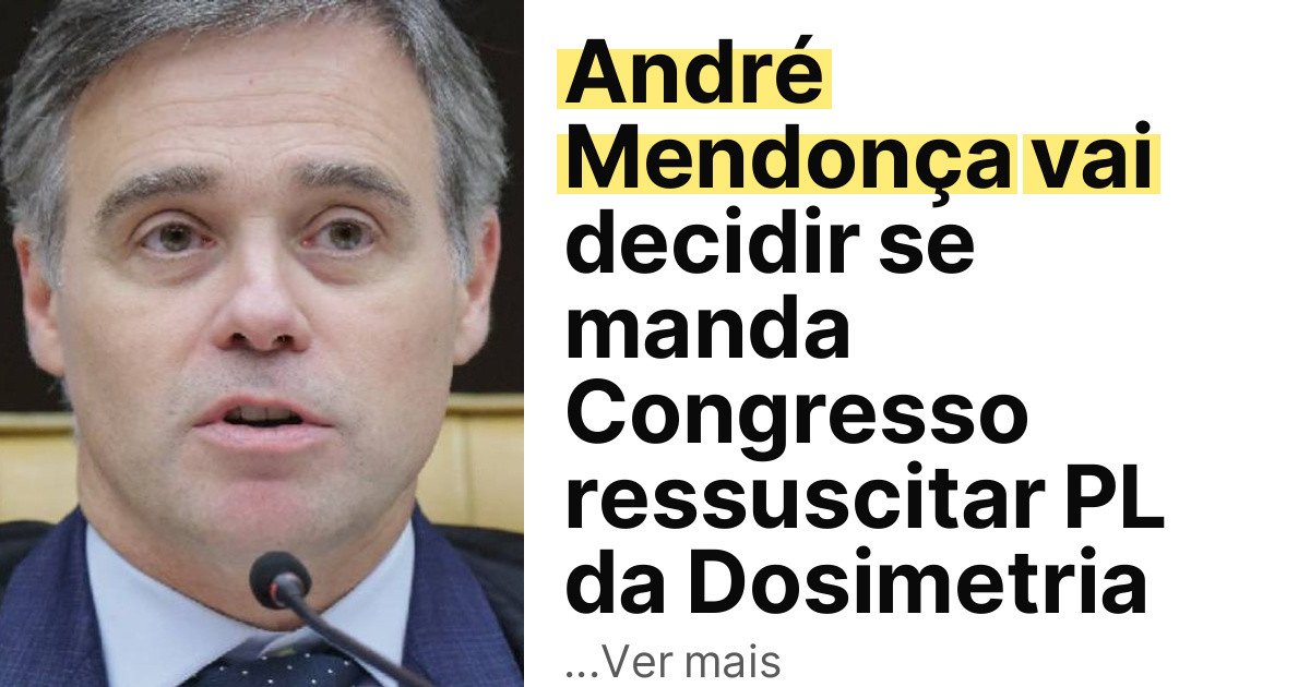 André Mendonça vai decidir se manda Congresso ressuscitar PL da Dosimetria imagem principal