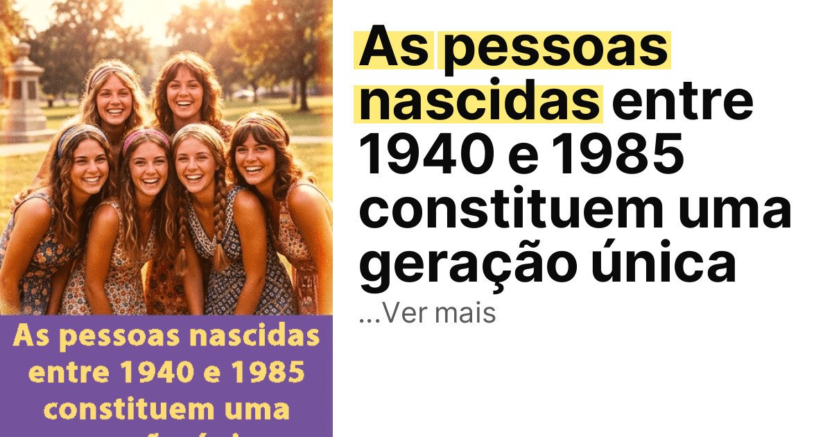 As pessoas nascidas entre 1940 e 1985 constituem uma geração única imagem principal