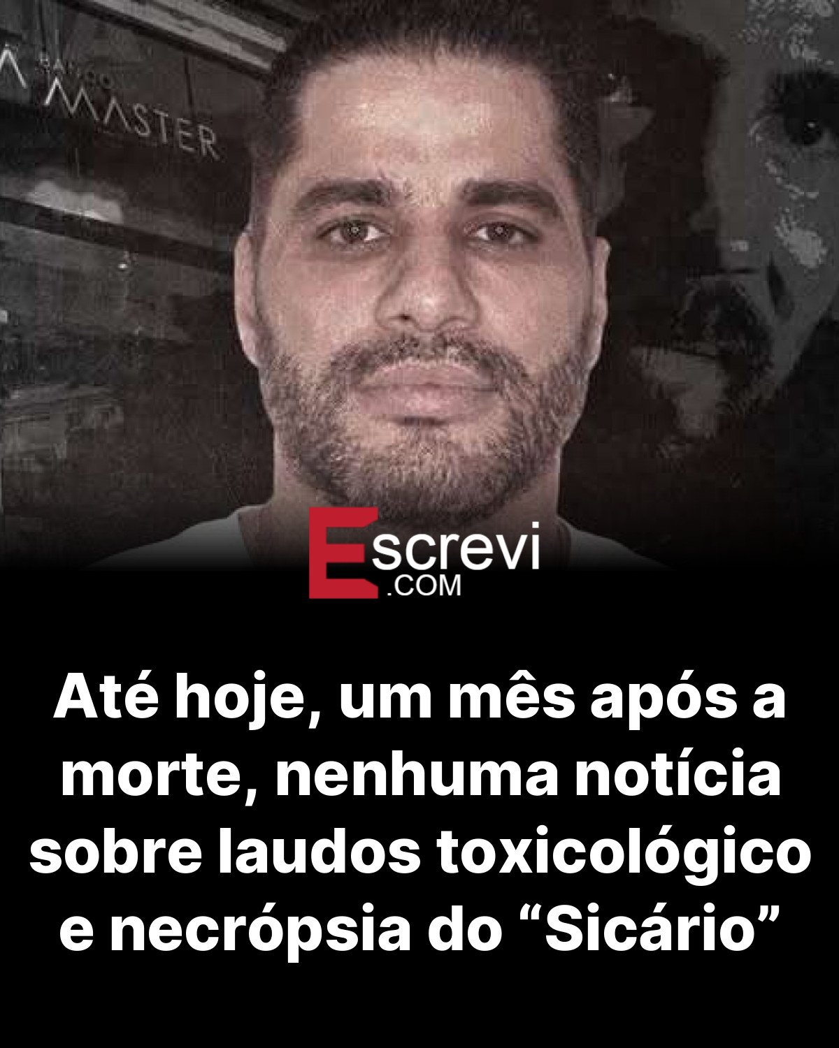 Até hoje, um mês após a morte, nenhuma notícia sobre laudos toxicológico e necrópsia do “Sicário” card preto