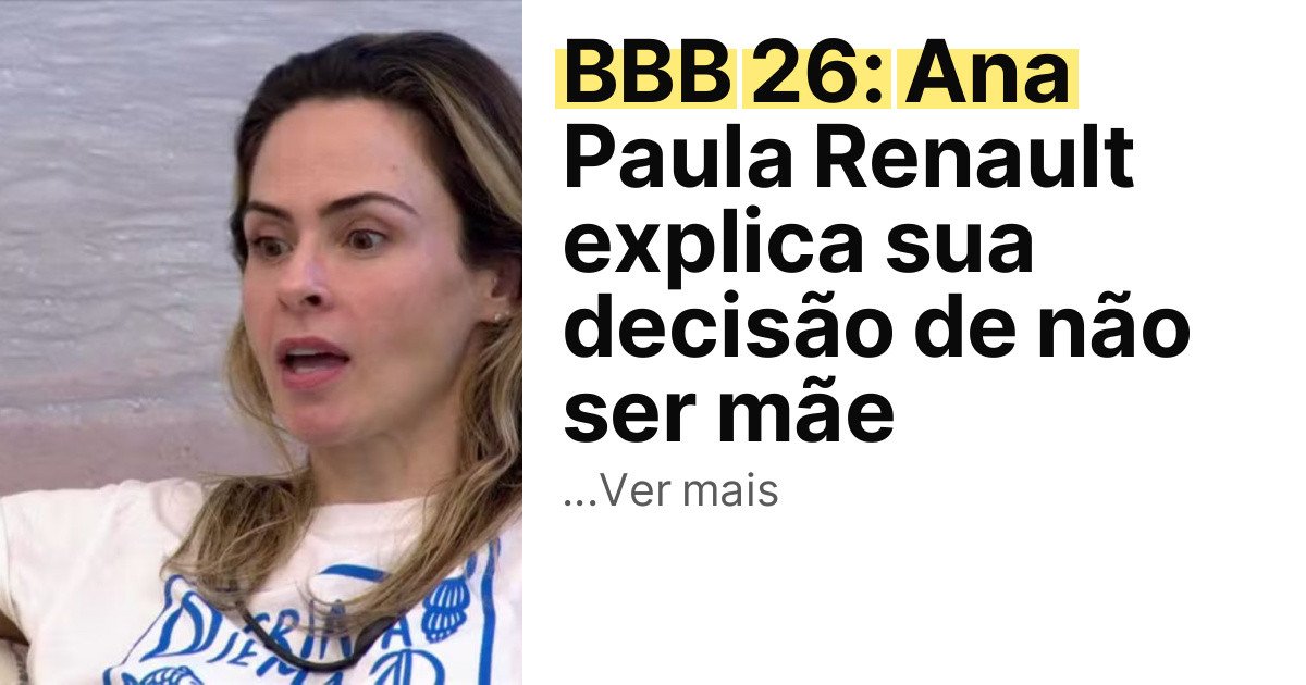 BBB 26: Ana Paula Renault explica sua decisão de não ser mãe imagem principal