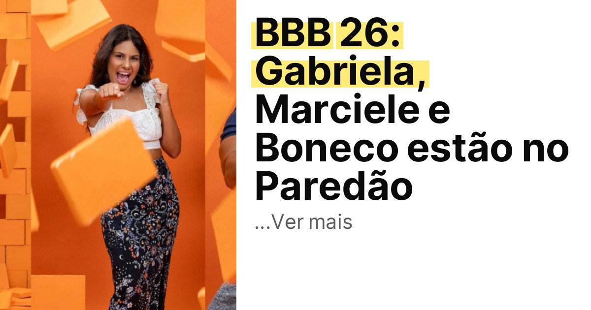 BBB 26: Gabriela, Marciele e Boneco estão no Paredão imagem principal