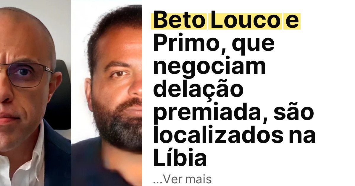 Beto Louco e Primo, que negociam delação premiada, são localizados na Líbia imagem principal
