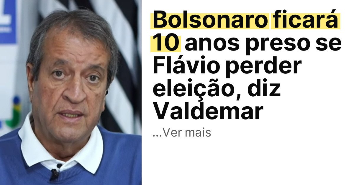 Bolsonaro ficará 10 anos preso se Flávio perder eleição, diz Valdemar imagem principal