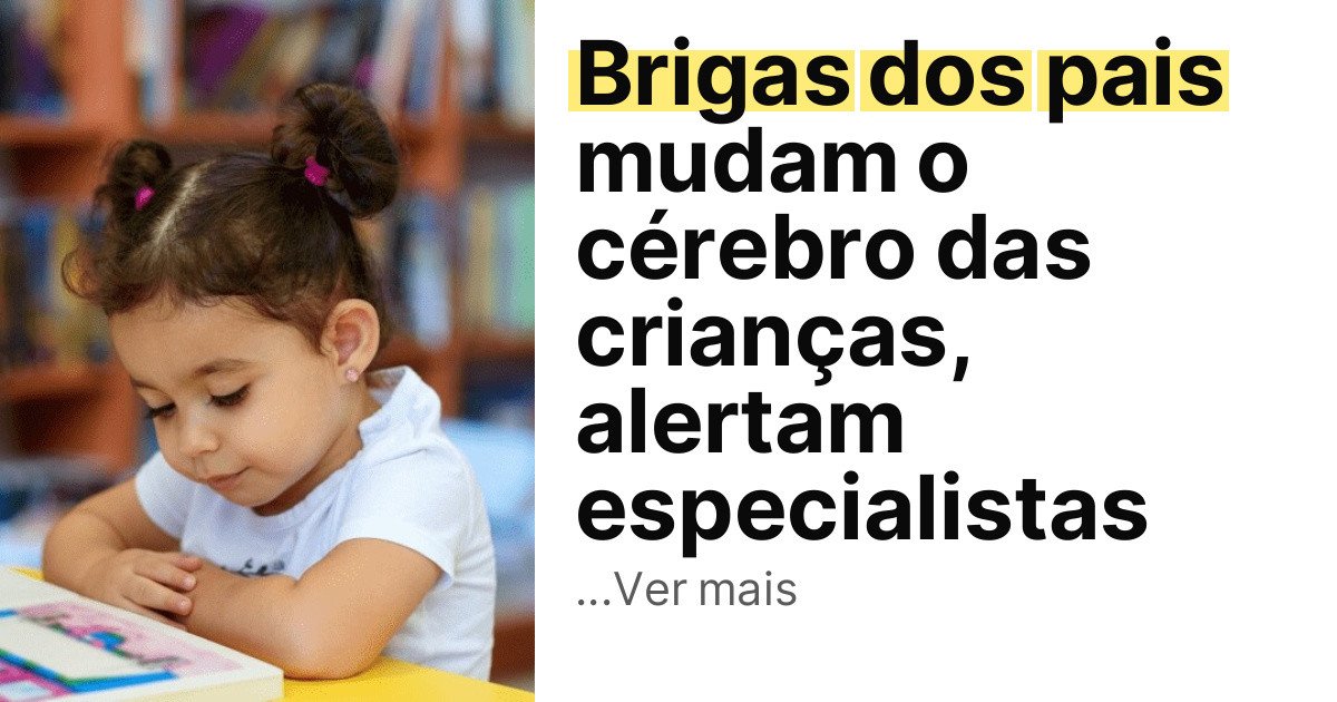 Brigas dos pais mudam o cérebro das crianças, alertam especialistas imagem principal