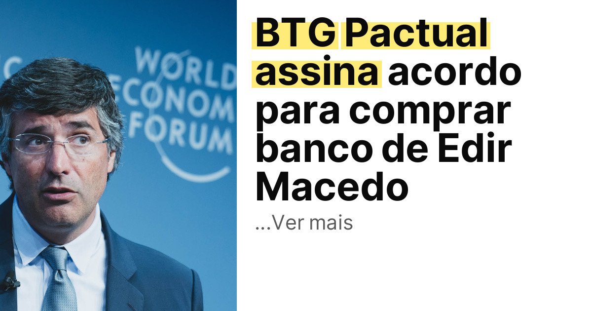 BTG Pactual assina acordo para comprar banco de Edir Macedo imagem principal
