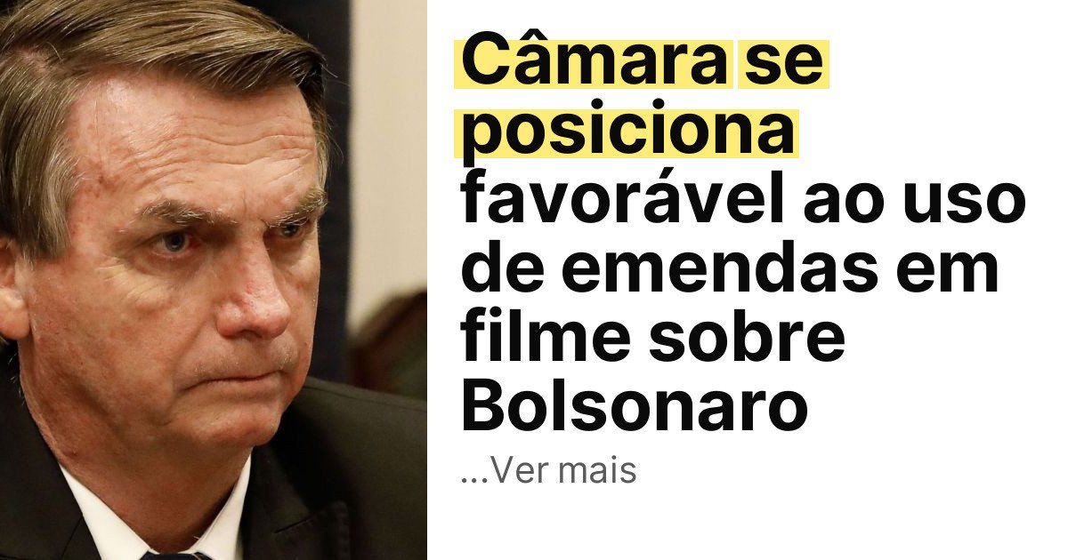 Câmara se posiciona favorável ao uso de emendas em filme sobre Bolsonaro imagem principal