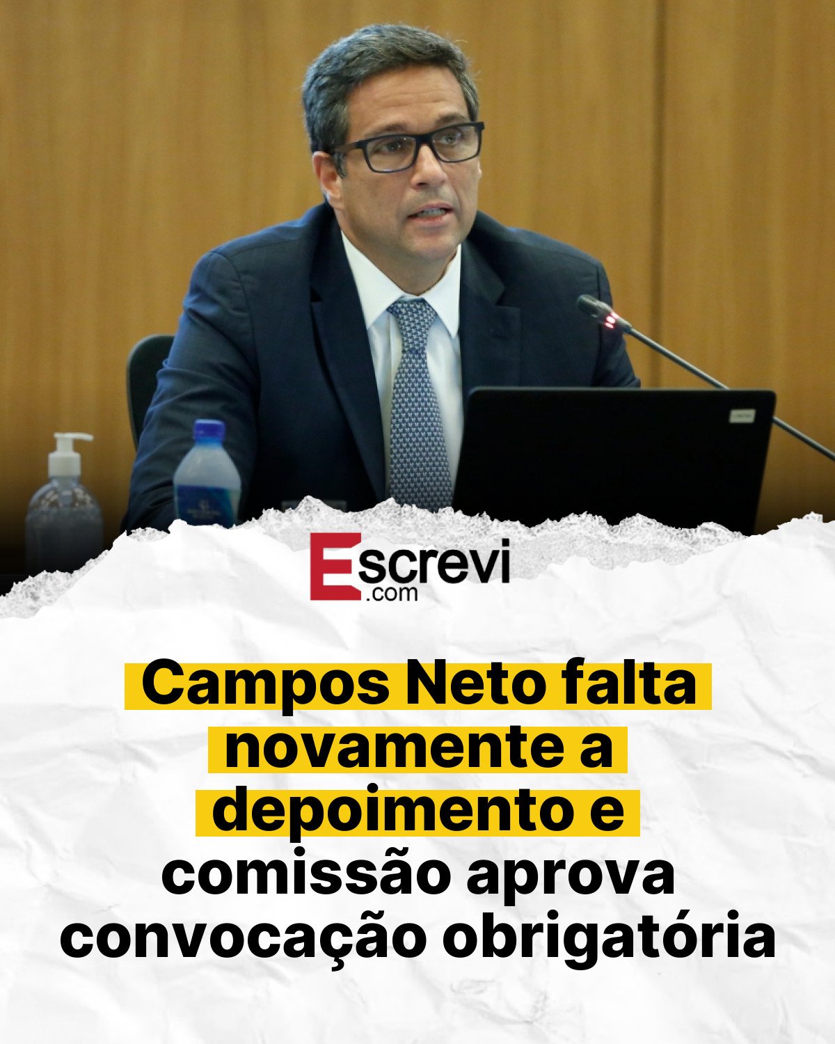 Campos Neto falta novamente a depoimento e comissão aprova convocação obrigatória card branco