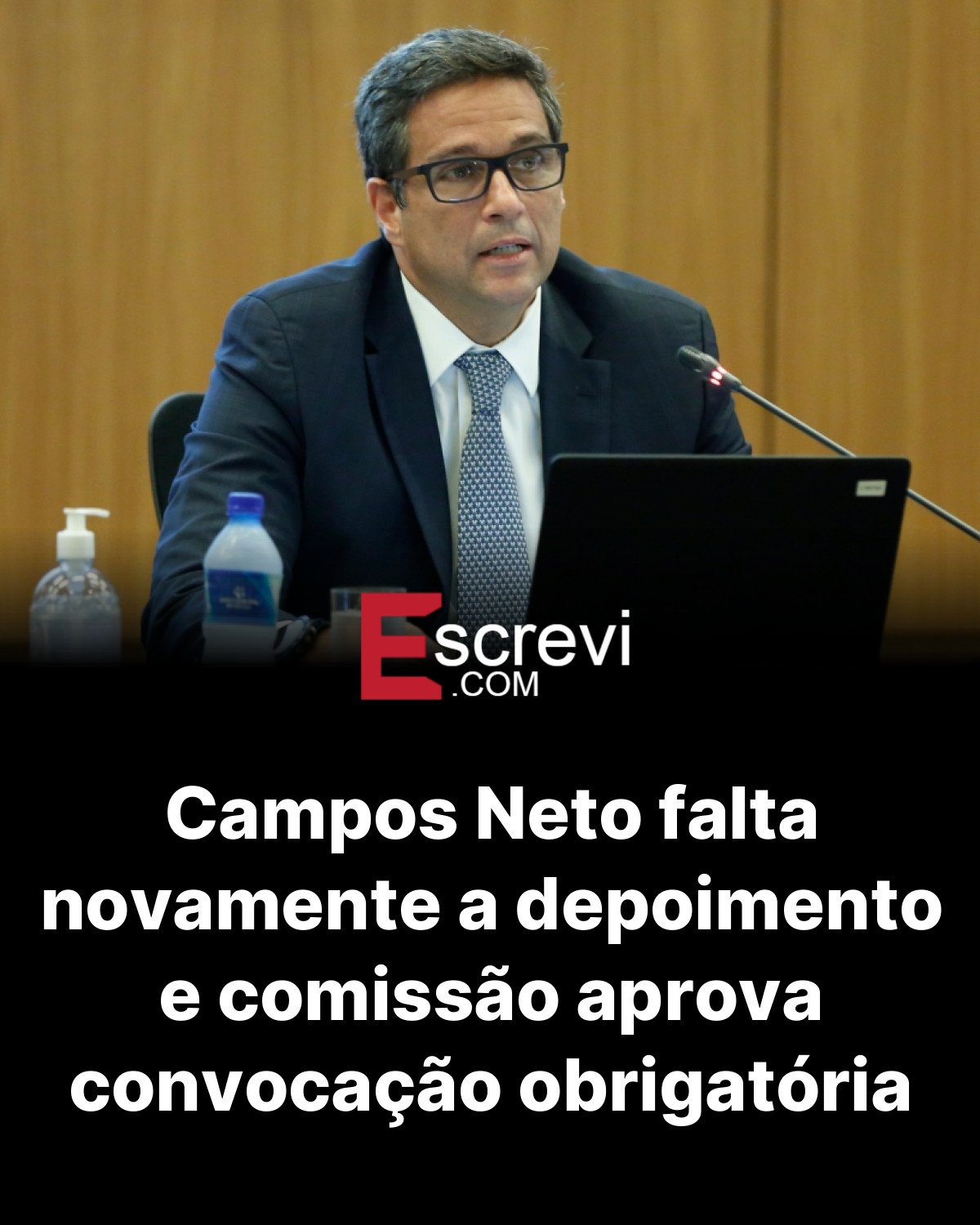 Campos Neto falta novamente a depoimento e comissão aprova convocação obrigatória card preto