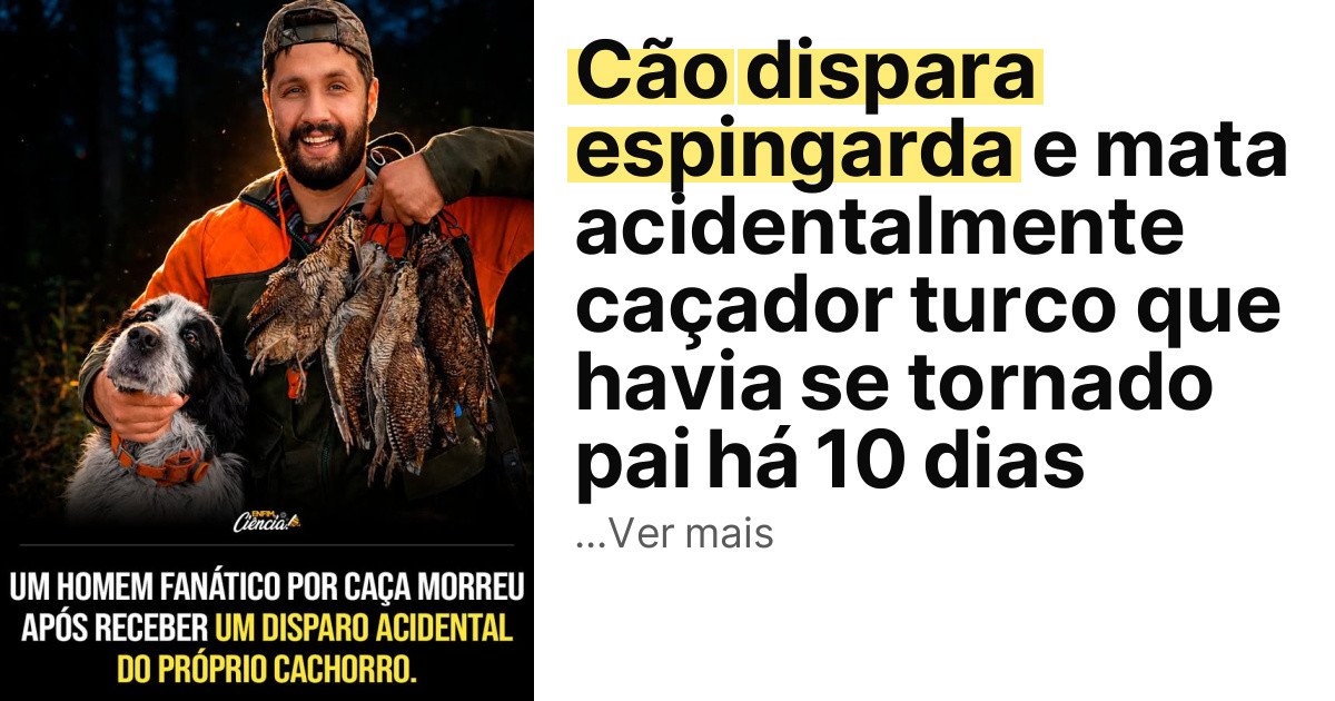 Cão dispara espingarda e mata acidentalmente caçador turco que havia se tornado pai há 10 dias imagem principal