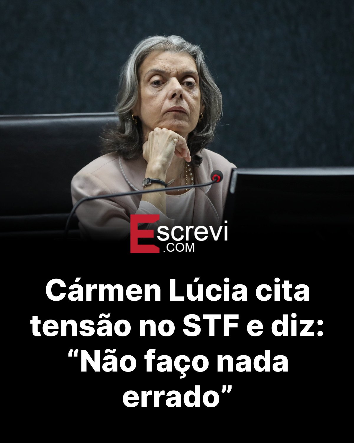 Cármen Lúcia cita tensão no STF e diz: “Não faço nada errado” card preto