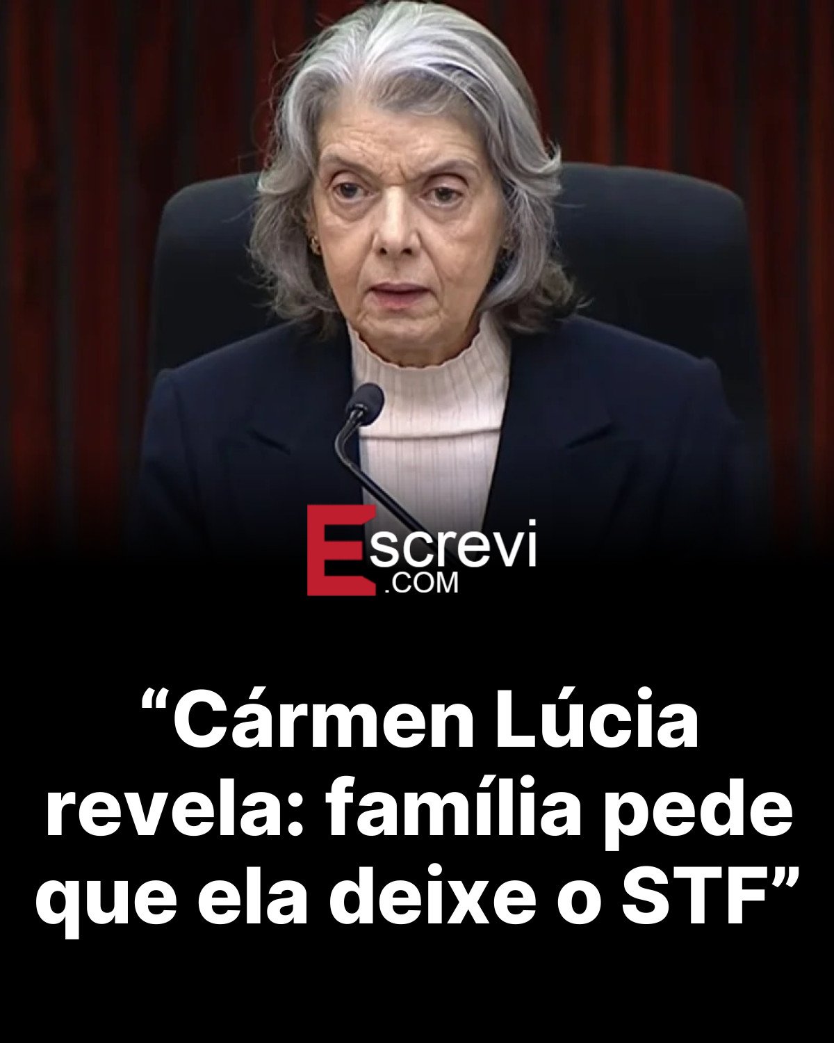 “Cármen Lúcia revela: família pede que ela deixe o STF” card preto
