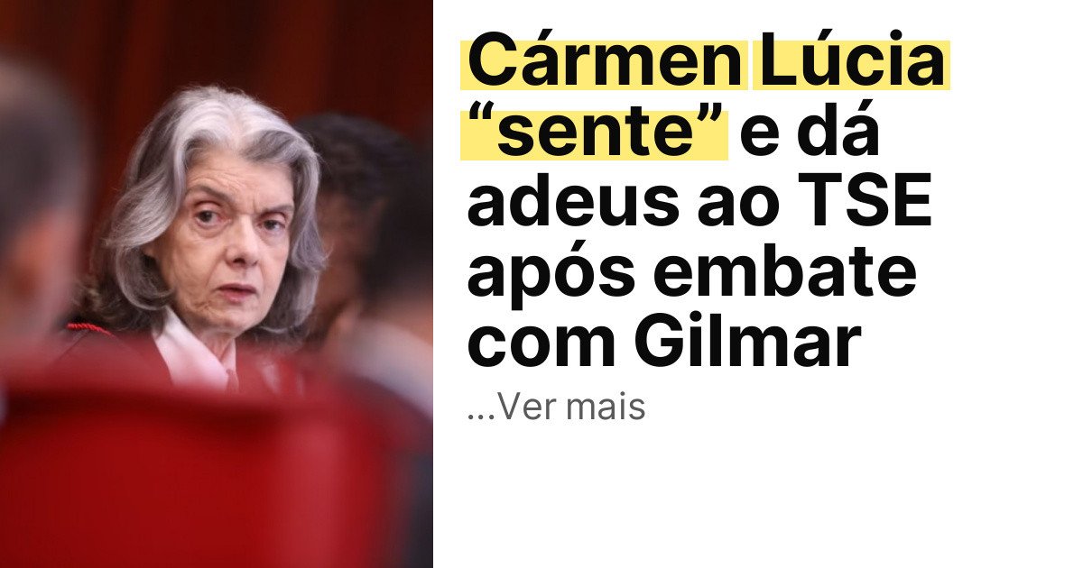 Cármen Lúcia “sente” e dá adeus ao TSE após embate com Gilmar imagem principal