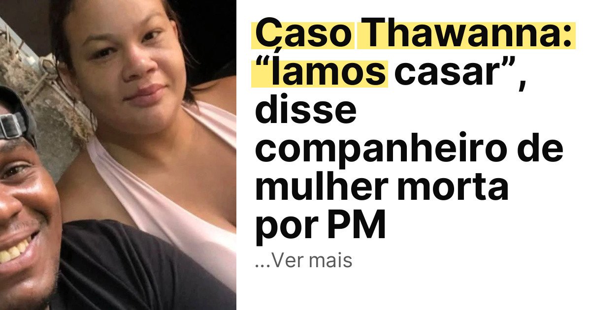 Caso Thawanna: “Íamos casar”, disse companheiro de mulher morta por PM imagem principal