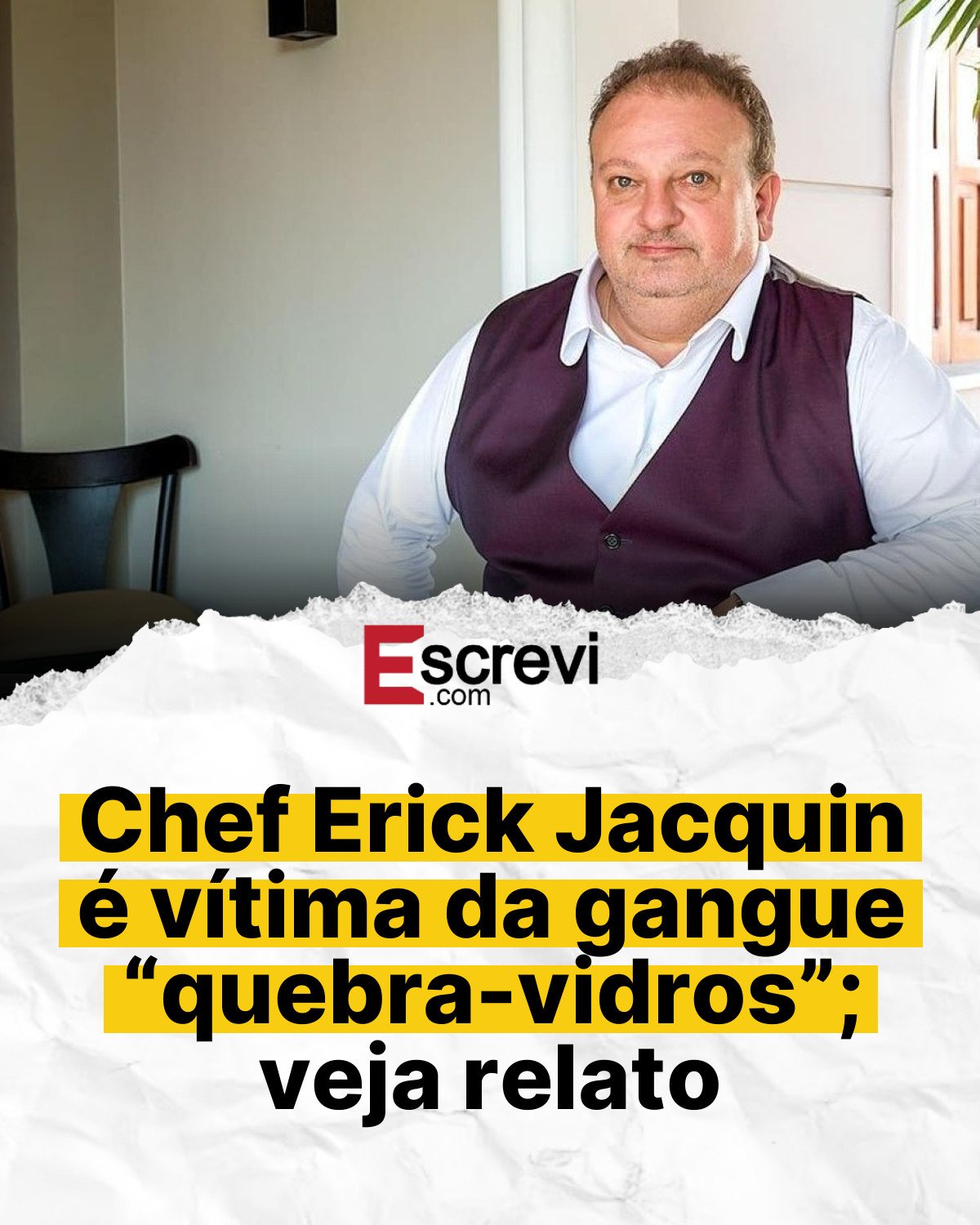 Chef Erick Jacquin é vítima da gangue “quebra-vidros”; veja relato card branco
