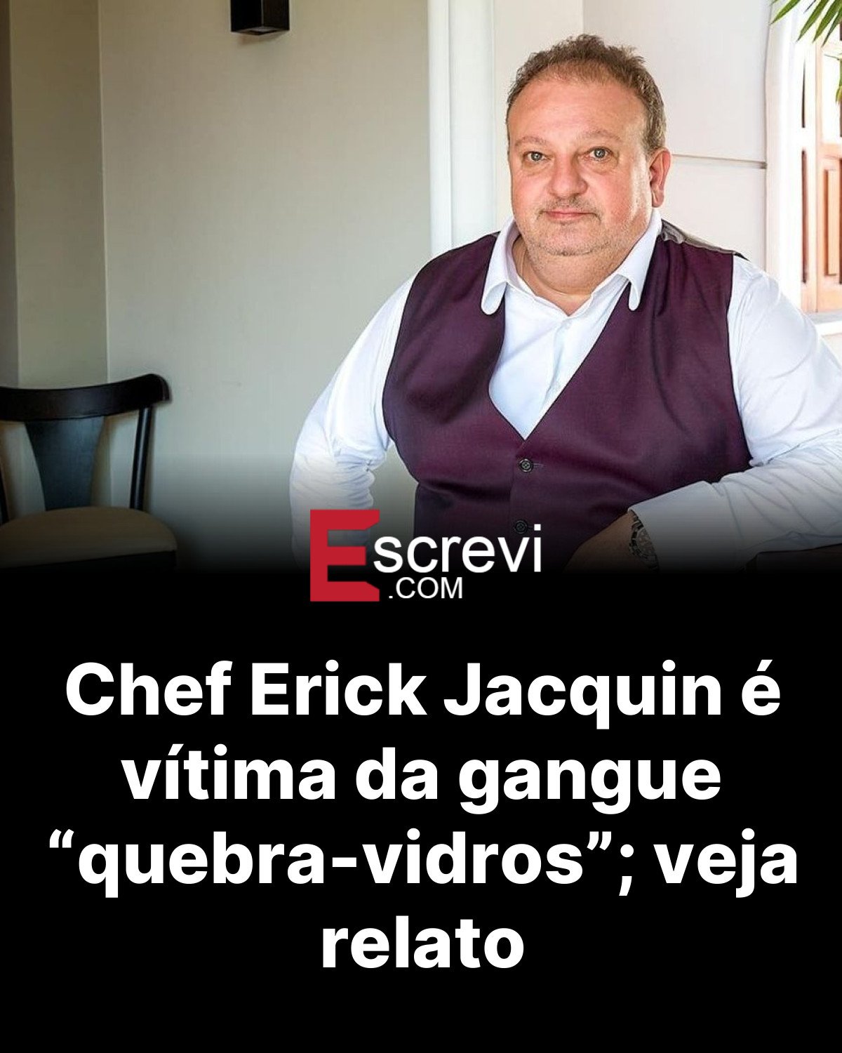 Chef Erick Jacquin é vítima da gangue “quebra-vidros”; veja relato card preto