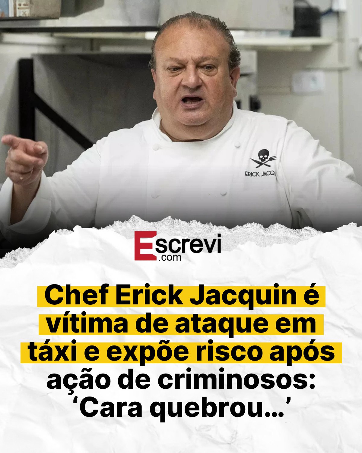 Chef Erick Jacquin é vítima de ataque em táxi e expõe risco após ação de criminosos: ‘Cara quebrou…’ card branco