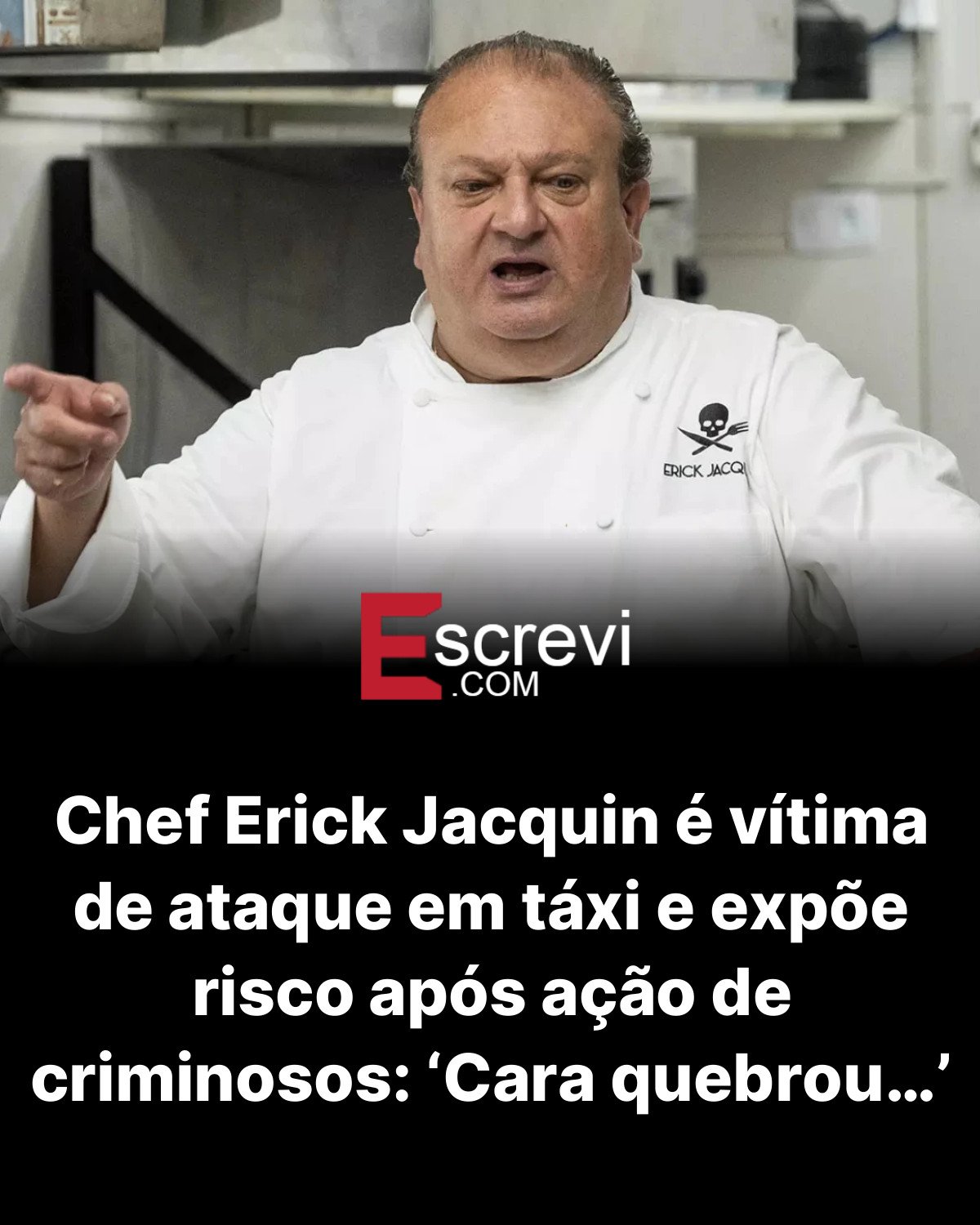 Chef Erick Jacquin é vítima de ataque em táxi e expõe risco após ação de criminosos: ‘Cara quebrou…’ card preto