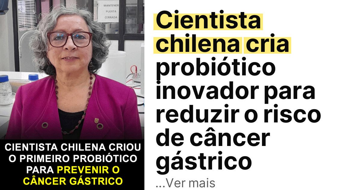 Cientista chilena cria probiótico inovador para reduzir o risco de câncer gástrico imagem principal