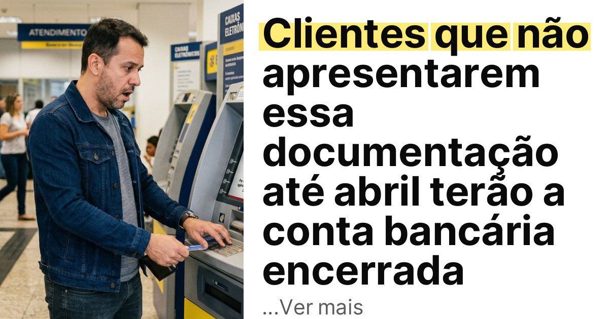 Clientes que não apresentarem essa documentação até abril terão a conta bancária encerrada imagem principal