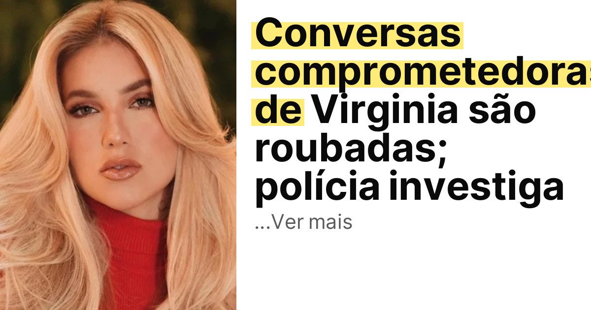 Conversas comprometedoras de Virginia são roubadas; polícia investiga imagem principal