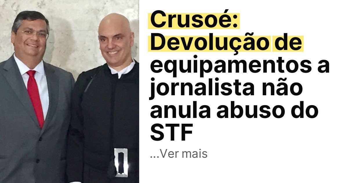 Crusoé: Devolução de equipamentos a jornalista não anula abuso do STF imagem principal