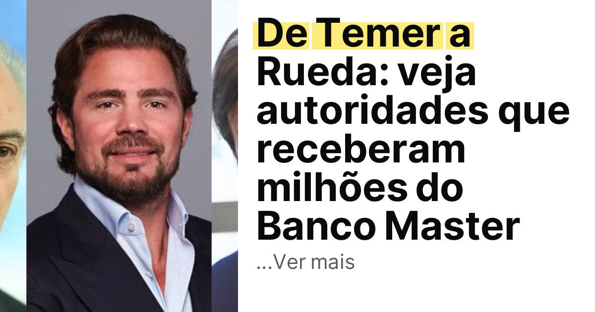 De Temer a Rueda: veja autoridades que receberam milhões do Banco Master imagem principal