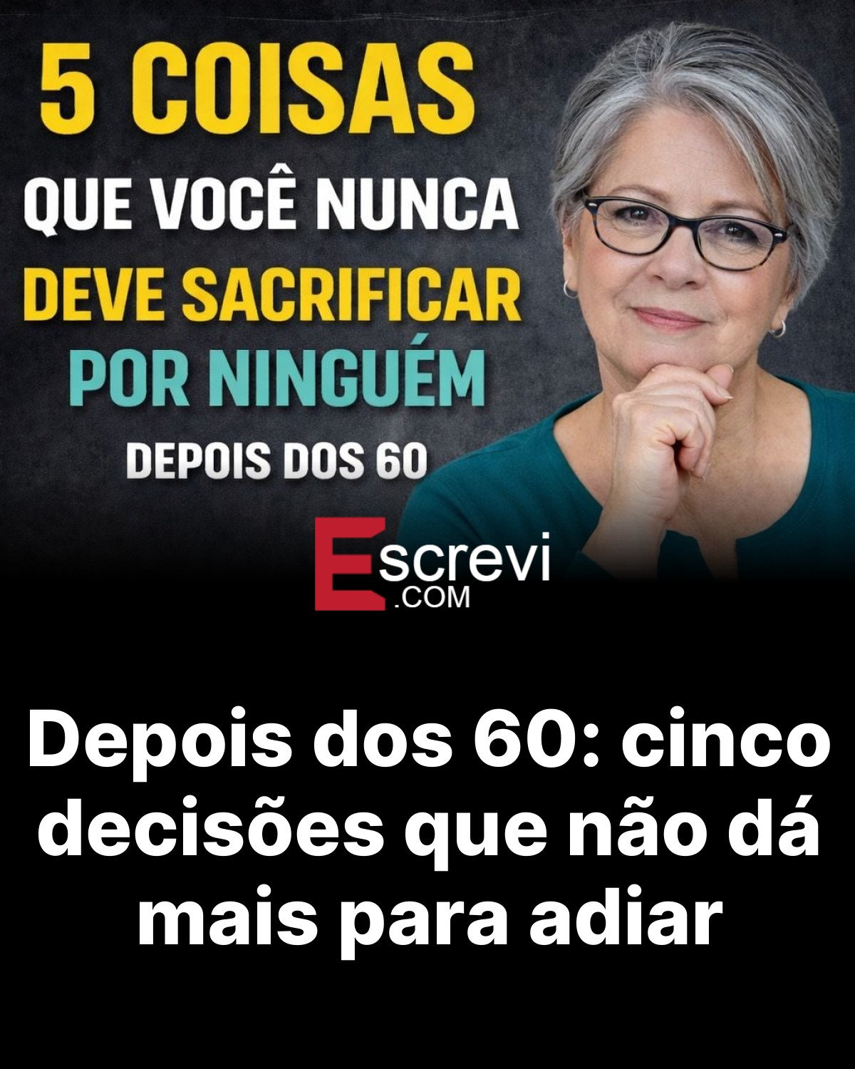 Depois dos 60: cinco decisões que não dá mais para adiar card preto