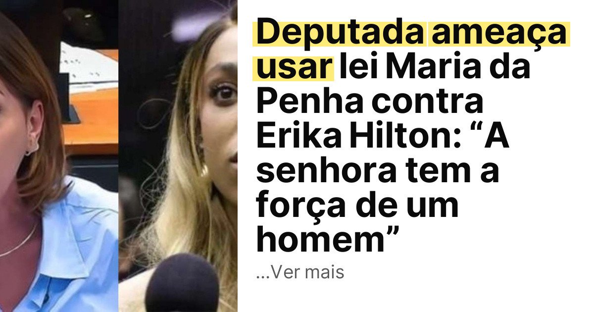 Deputada ameaça usar lei Maria da Penha contra Erika Hilton: “A senhora tem a força de um homem” imagem principal
