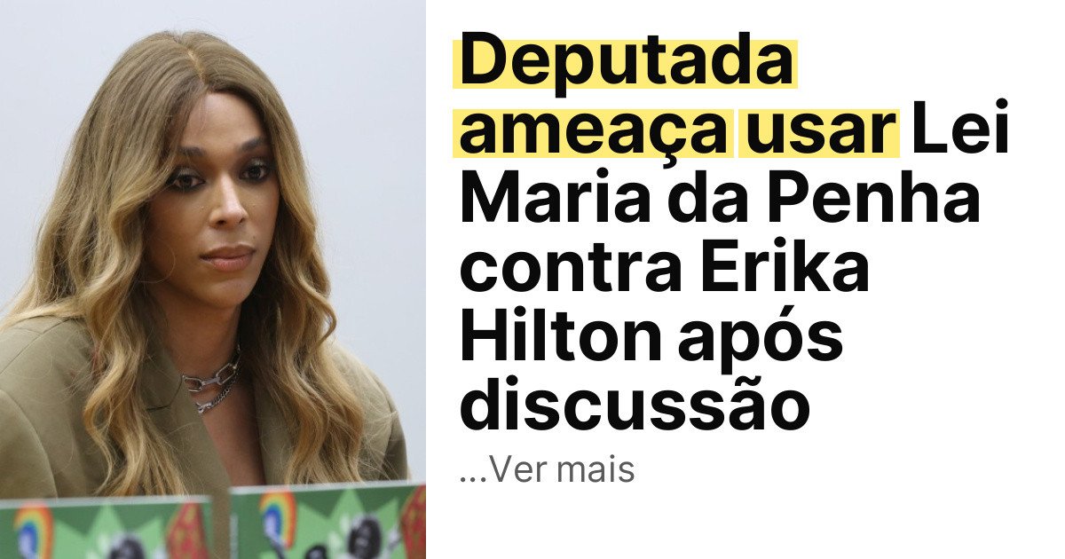 Deputada ameaça usar Lei Maria da Penha contra Erika Hilton após discussão imagem principal
