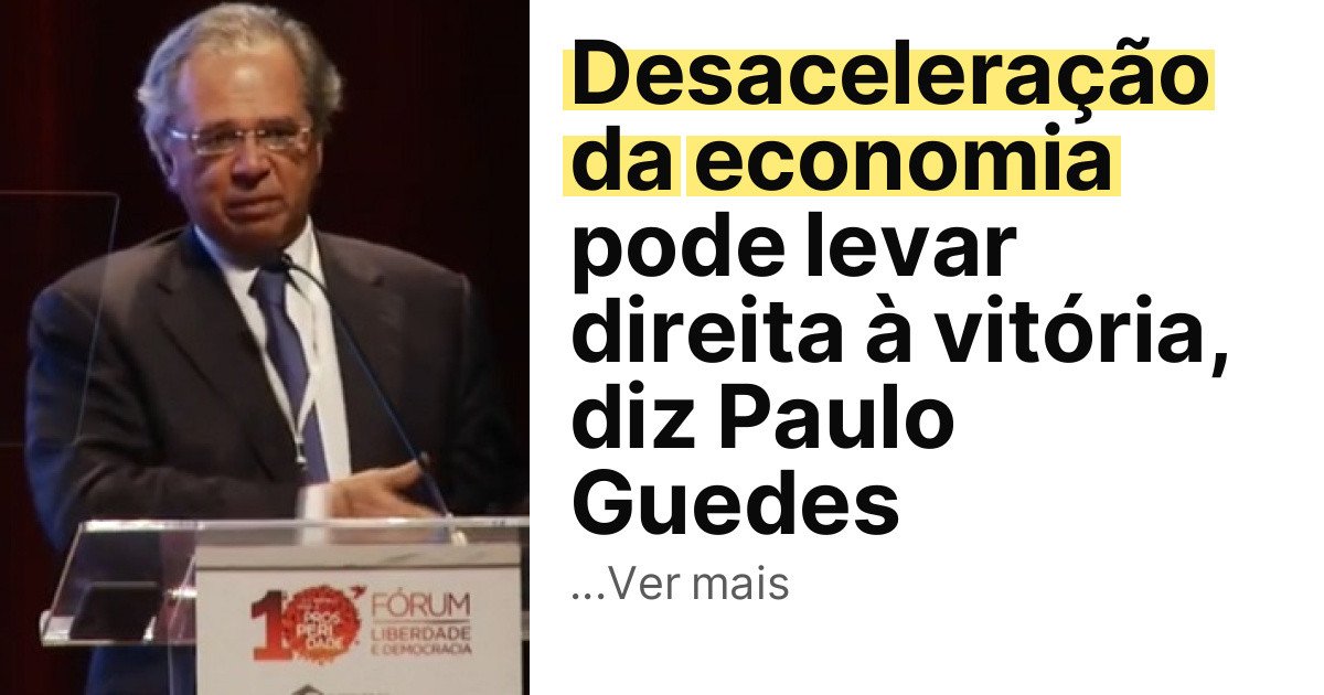 Desaceleração da economia pode levar direita à vitória, diz Paulo Guedes imagem principal